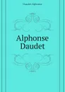 Alphonse Daudet - Alphonse Daudet