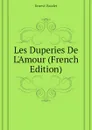 Les Duperies De L.Amour (French Edition) - Ernest Daudet