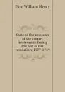 State of the accounts of the county lieutenants during the war of the revolution, 1777-1789 - Egle William Henry