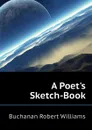 A Poet.s Sketch-Book - Buchanan Robert Williams