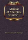 Manual of Anatomy, Volume 1 - Buchanan Alexander MacGregor