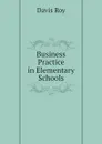 Business Practice in Elementary Schools - Davis Roy