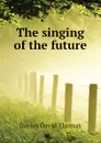 The singing of the future - Davies David Thomas