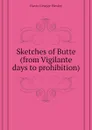 Sketches of Butte (from Vigilante days to prohibition) - Davis George Wesley