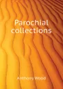 Parochial collections - Anthony Wood