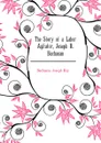 The Story of a Labor Agitator, Joseph R. Buchanan - Buchanan Joseph Ray