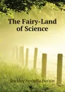 The Fairy-Land of Science - Buckley Arabella Burton