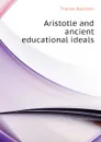 Aristotle and ancient educational ideals - Thomas Davidson