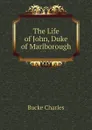 The Life of John, Duke of Marlborough - Bucke Charles