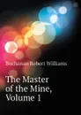 The Master of the Mine, Volume 1 - Buchanan Robert Williams