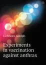 Experiments in vaccination against anthrax - Eichhorn Adolph