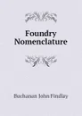 Foundry Nomenclature - Buchanan John Findlay