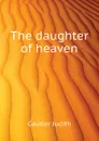 The daughter of heaven - Gautier Judith