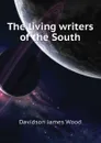 The living writers of the South - Davidson James Wood