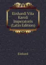 Einhardi Vita Karoli Imperatoris (Latin Edition) - Einhard
