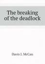 The breaking of the deadlock - Davis J. McCan