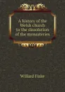 A history of the Welsh church to the dissolution of the monasteries - Willard Fiske