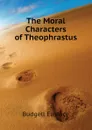 The Moral Characters of Theophrastus - Budgell Eustace