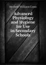 Advanced Physiology and Hygiene for Use in Secondary Schools - H.W. Conn