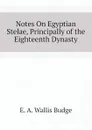 Notes On Egyptian Stelae, Principally of the Eighteenth Dynasty - E. A. Wallis Budge