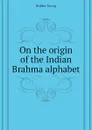 On the origin of the Indian Brahma alphabet - Bühler Georg