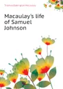 Macaulay.s life of Samuel Johnson - Thomas Babington Macaulay