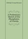 A Preliminary Sketch of the Phosphates of Florida - Eldridge George Homans