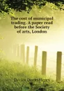 The cost of municipal trading. A paper read before the Society of arts, London - Davies Dixon Henry