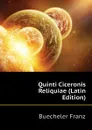 Quinti Ciceronis Reliquiae (Latin Edition) - Buecheler Franz