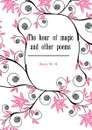 The hour of magic and other poems - Davies W. H.