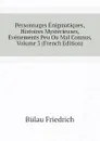 Personnages Enigmatiques, Histoires Mysterieuses, Evenements Peu Ou Mal Connus, Volume 3 (French Edition) - Bülau Friedrich