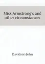 Miss Armstrong.s and other circumstances - Davidson John