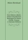 Furst Bulows Reden Nebst Urkundlichen Beitragen Zu Seiner Politik, Volume 2 (German Edition) - Bülow Bernhard