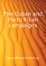 The Cuban and Porto Rican campaigns - Davis Richard Harding
