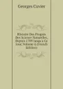 Histoire Des Progres Des Science Naturelles, Depuis 1789 Jusqu.a Ce Jour, Volume 4 (French Edition) - Cuvier Georges
