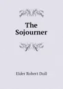 The Sojourner - Elder Robert Dull