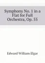 Symphony No. 1 in a Flat for Full Orchestra, Op. 55 - Edward William Elgar