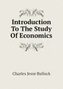 Introduction To The Study Of Economics - Bullock Charles Jesse