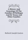 A History And Genealogy Of The Families Of Bellinger And De Veaux And Other Families - Bulloch Joseph Gaston