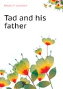 Tad and his father - Bullard F. Lauriston