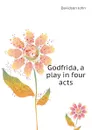 Godfrida, a play in four acts - Davidson John