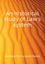 An historical study of Law.s system - Davis Andrew McFarland