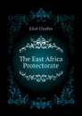 The East Africa Protectorate - Eliot Charles