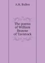 The poems of William Browne of Tavistock - A.H. Bullen