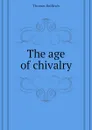 The age of chivalry - Bulfinch Thomas