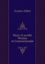 Diary of an Idle Woman in Constantinople - Elliot Frances