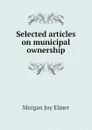 Selected articles on municipal ownership - Morgan Joy Elmer