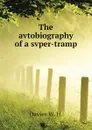 The avtobiography of a svper-tramp - Davies W. H.