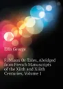 Fabliaux Or Tales, Abridged from French Manuscripts of the Xiith and Xiiith Centuries, Volume 1 - Ellis George