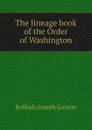 The lineage book of the Order of Washington - Bulloch Joseph Gaston